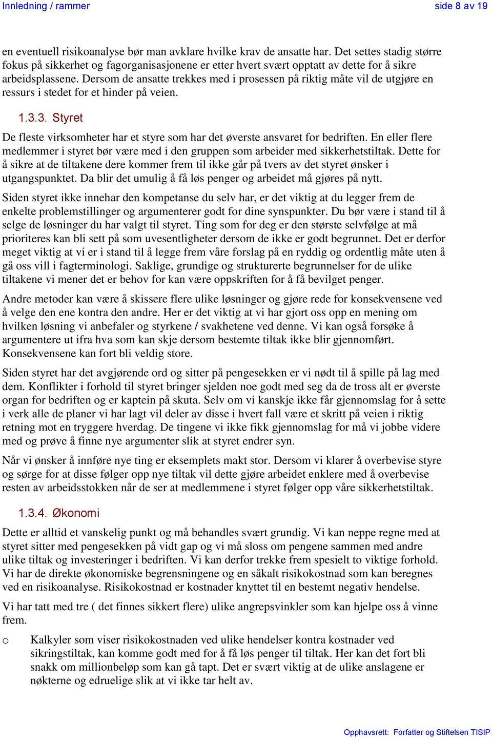 Dersm de ansatte trekkes med i prsessen på riktig måte vil de utgjøre en ressurs i stedet fr et hinder på veien. 1.3.