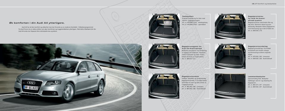 Med dette tilbehøret blir din Audi A4 enda mer tilpasset dine individuelle krav og behov. Festesystem Praktisk lastesikring for biler med skinner i bagasjeromsgulv. Art. nr.