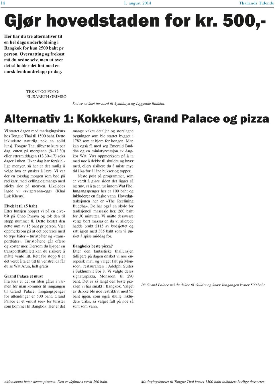 Alternativ 1: Kokkekurs, Grand Palace og pizza Vi startet dagen med matlagingskurs hos Tongue Thai til 1500 baht. Dette inkluderte naturlig nok en solid lunsj.