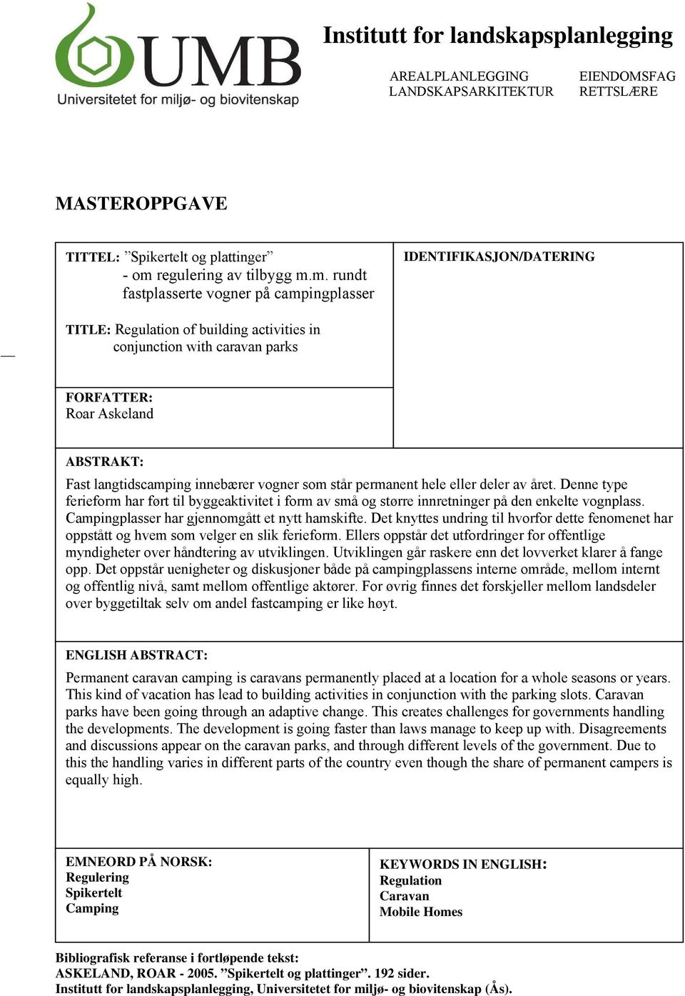 m. rundt fastplasserte vogner på campingplasser IDENTIFIKASJON/DATERING TITLE: Regulation of building activities in conjunction with caravan parks FORFATTER: Roar Askeland ABSTRAKT: Fast