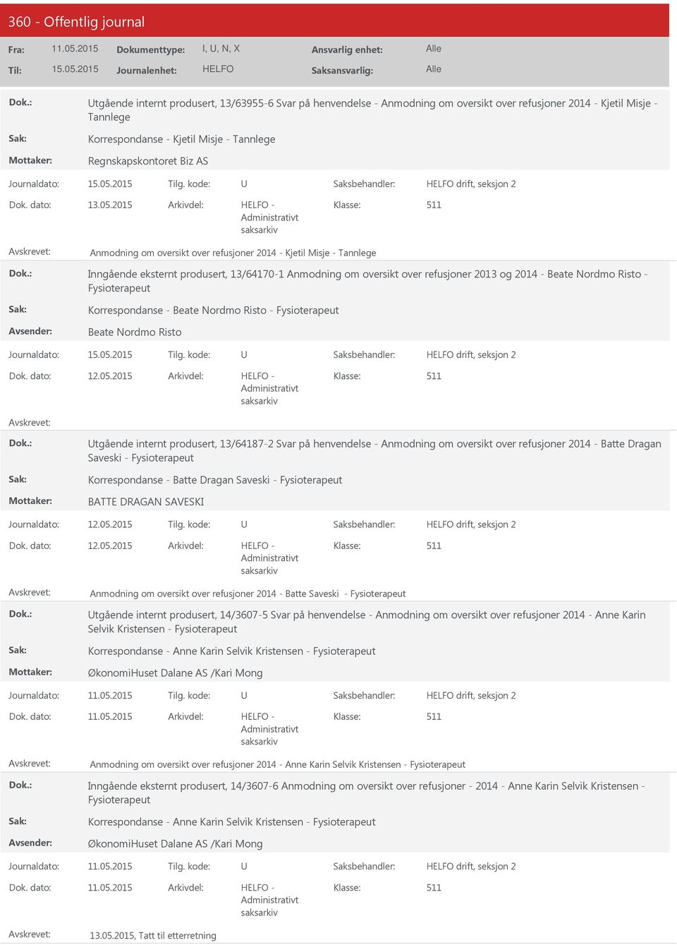 2015 Anmodning om oversikt over refusjoner 2014 - Kjetil Misje - Tannlege Inngående eksternt produsert, 13/64170-1 Anmodning om oversikt over refusjoner 2013 og 2014 - Beate Nordmo Risto -