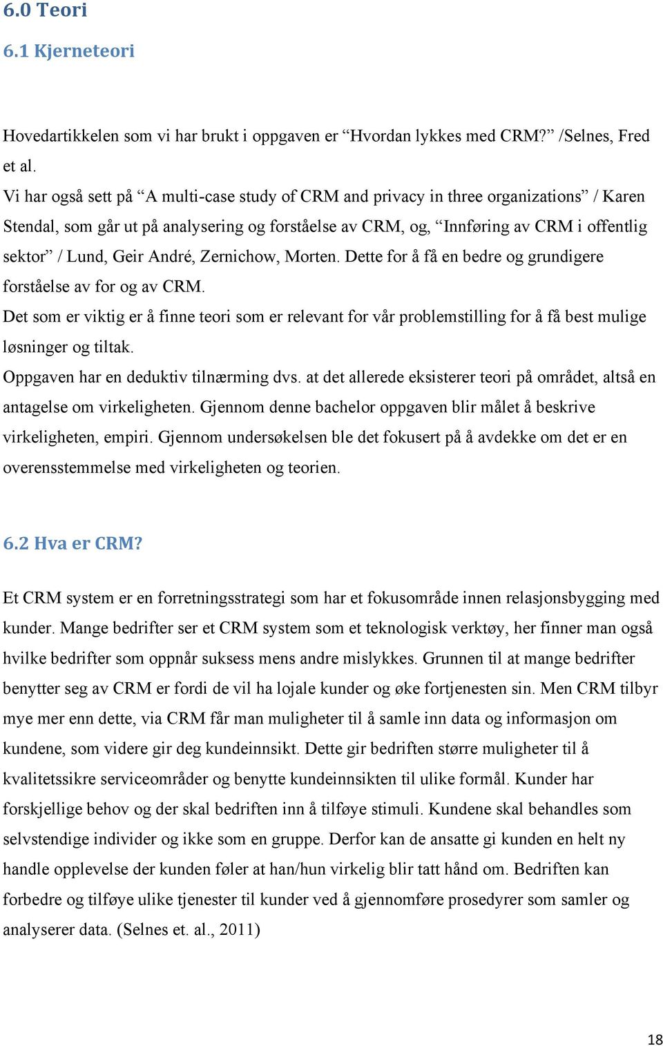 André, Zernichow, Morten. Dette for å få en bedre og grundigere forståelse av for og av CRM.