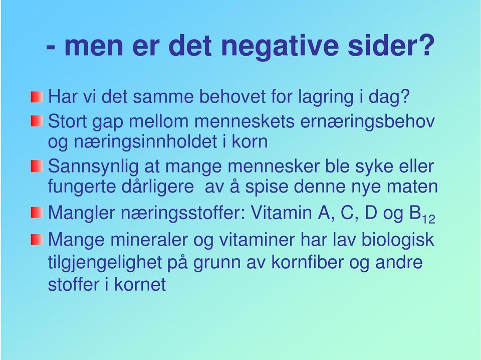 mennesker ble syke eller fungerte dårligere av å spise denne nye maten Mangler næringsstoffer: