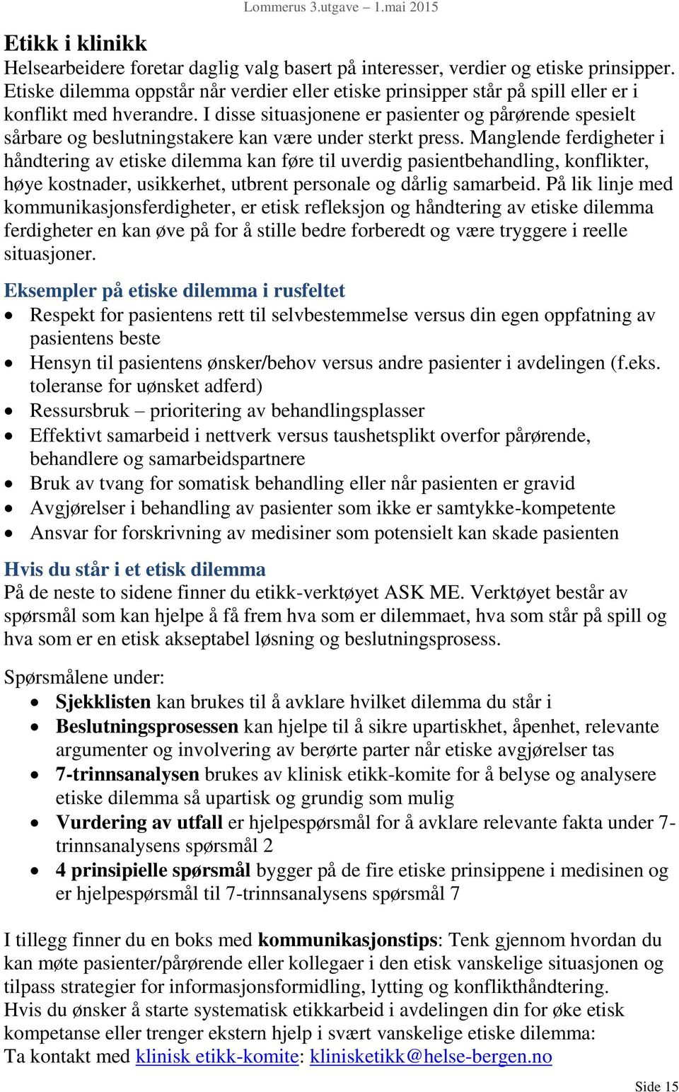 I disse situasjonene er pasienter og pårørende spesielt sårbare og beslutningstakere kan være under sterkt press.