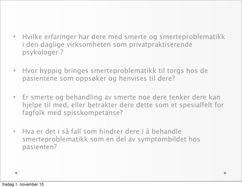 Er smerte og behandling av smerte noe dere tenker dere kan hjelpe til med, eller betrakter dere dette som et spesialfelt