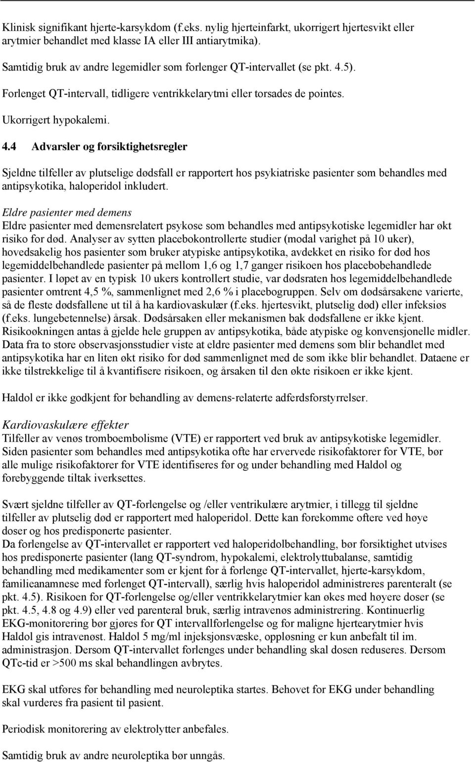 5). Forlenget QT-intervall, tidligere ventrikkelarytmi eller torsades de pointes. Ukorrigert hypokalemi. 4.