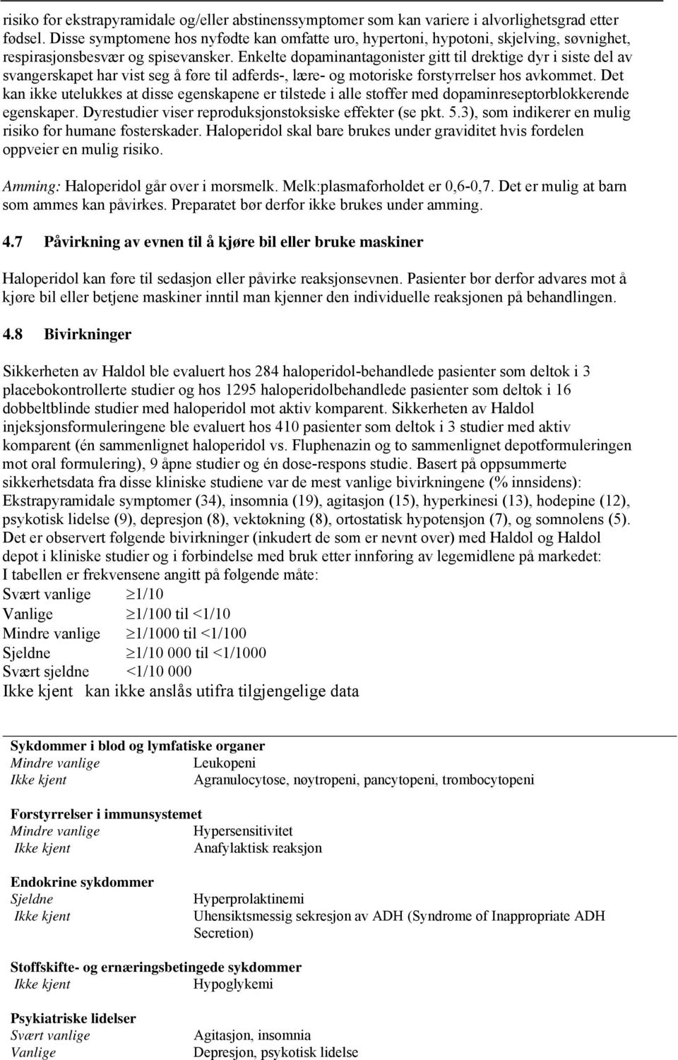 Enkelte dopaminantagonister gitt til drektige dyr i siste del av svangerskapet har vist seg å føre til adferds-, lære- og motoriske forstyrrelser hos avkommet.