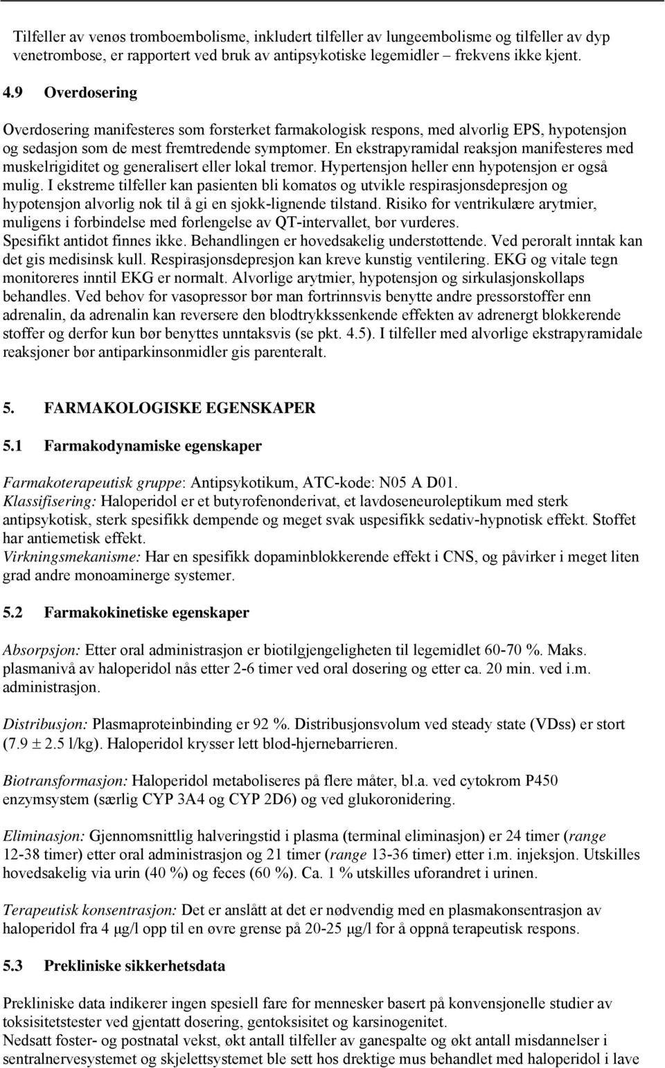 En ekstrapyramidal reaksjon manifesteres med muskelrigiditet og generalisert eller lokal tremor. Hypertensjon heller enn hypotensjon er også mulig.