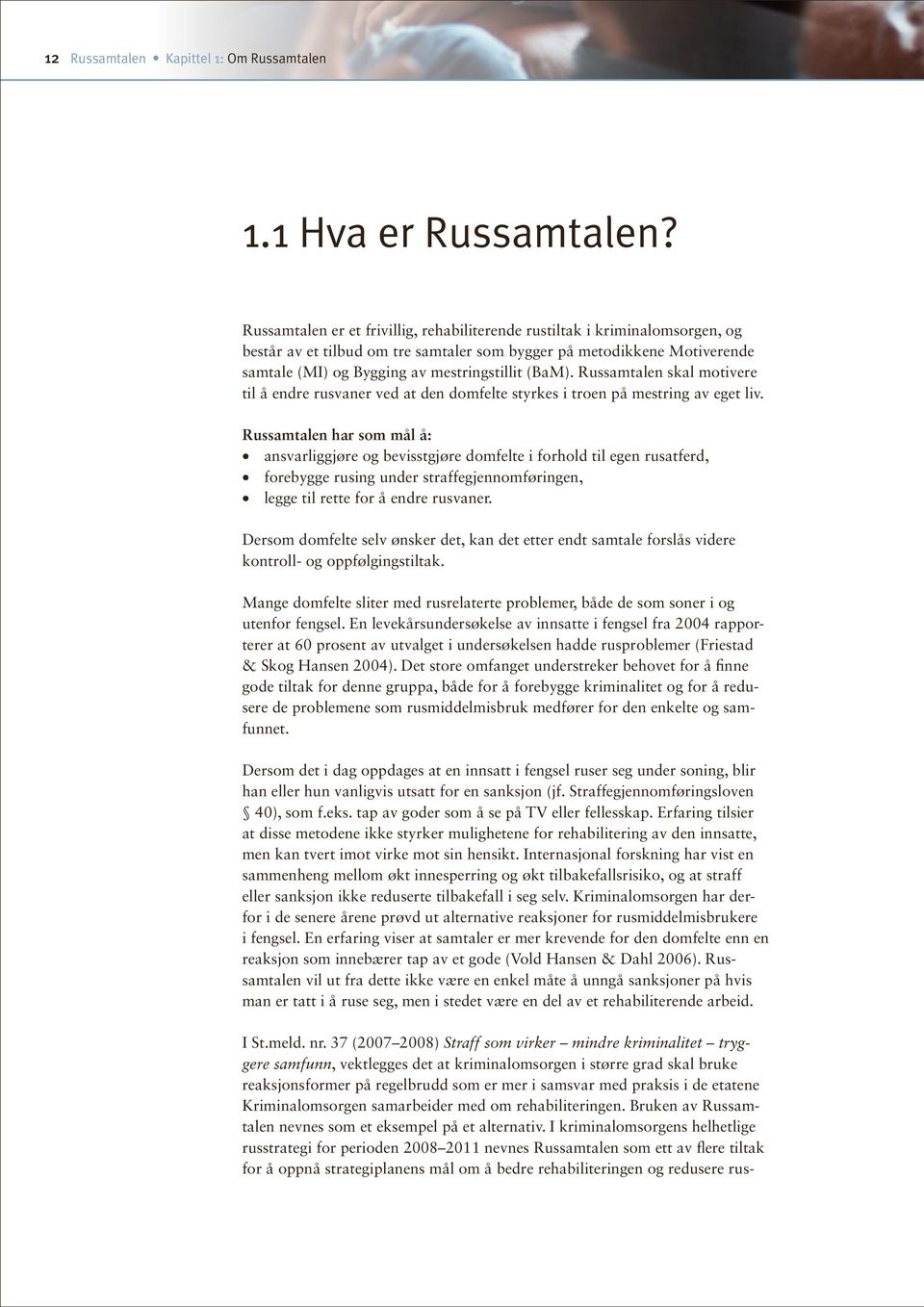 (BaM). Russamtalen skal motivere til å endre rusvaner ved at den domfelte styrkes i troen på mestring av eget liv.