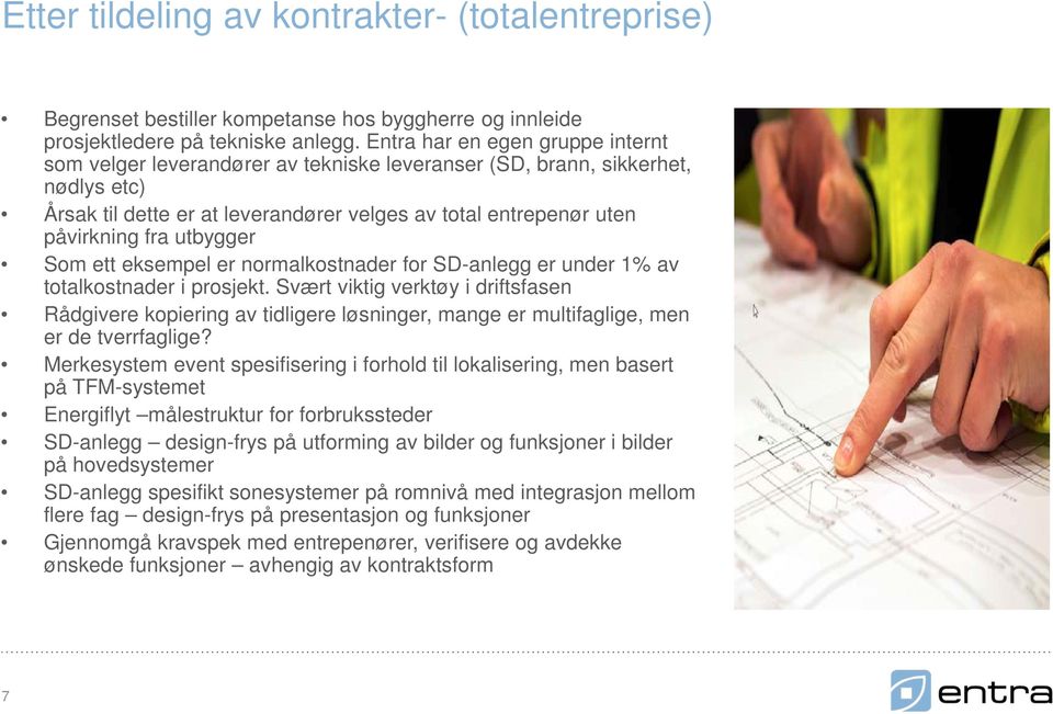 utbygger Som ett eksempel er normalkostnader for SD-anlegg er under 1% av totalkostnader i prosjekt.