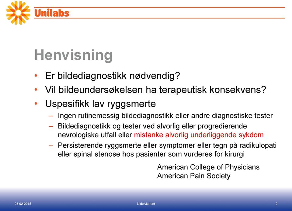 ved alvorlig eller progredierende nevrologiske utfall eller mistanke alvorlig underliggende sykdom Persisterende ryggsmerte