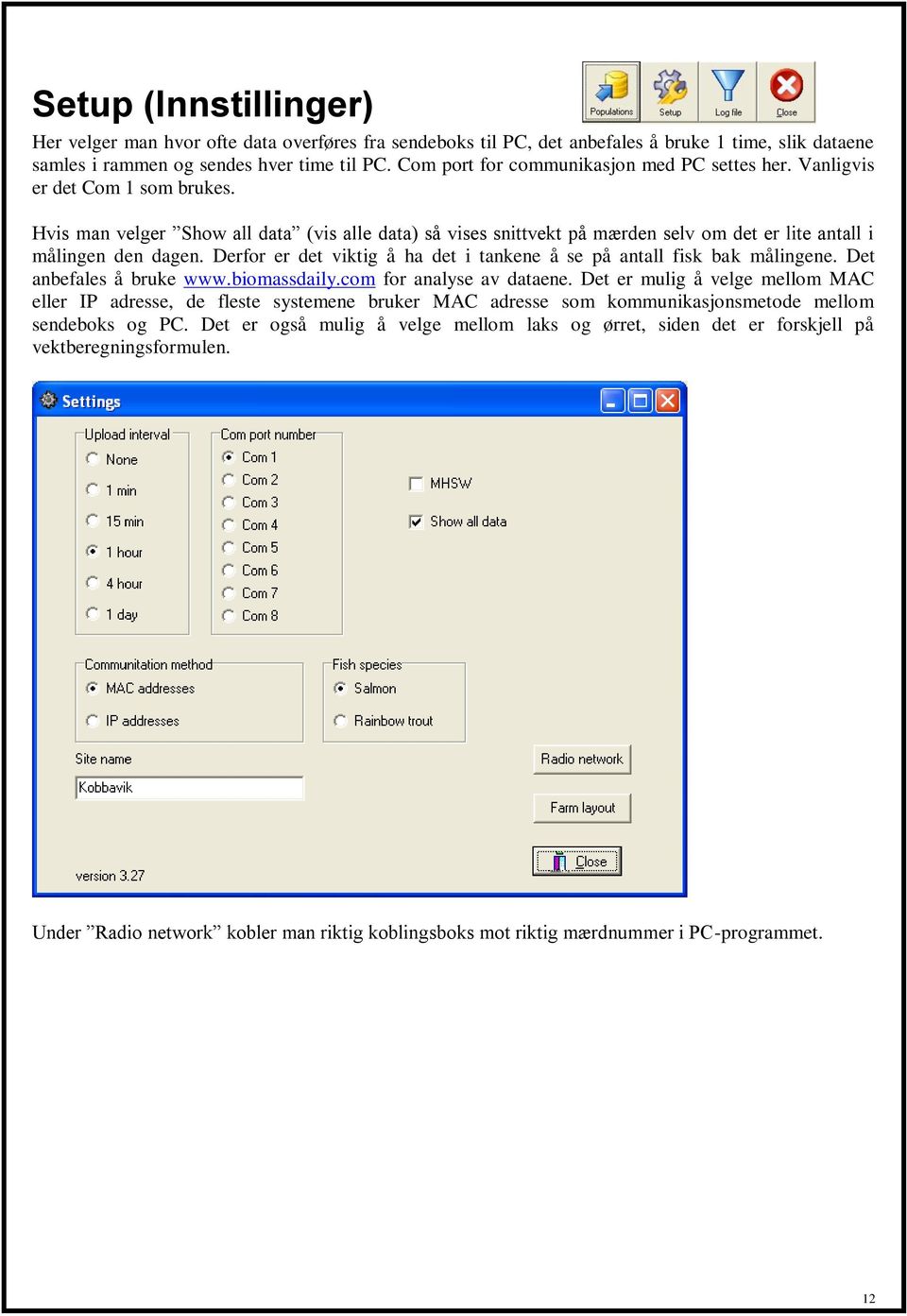 Hvis man velger Show all data (vis alle data) så vises snittvekt på mærden selv om det er lite antall i målingen den dagen. Derfor er det viktig å ha det i tankene å se på antall fisk bak målingene.