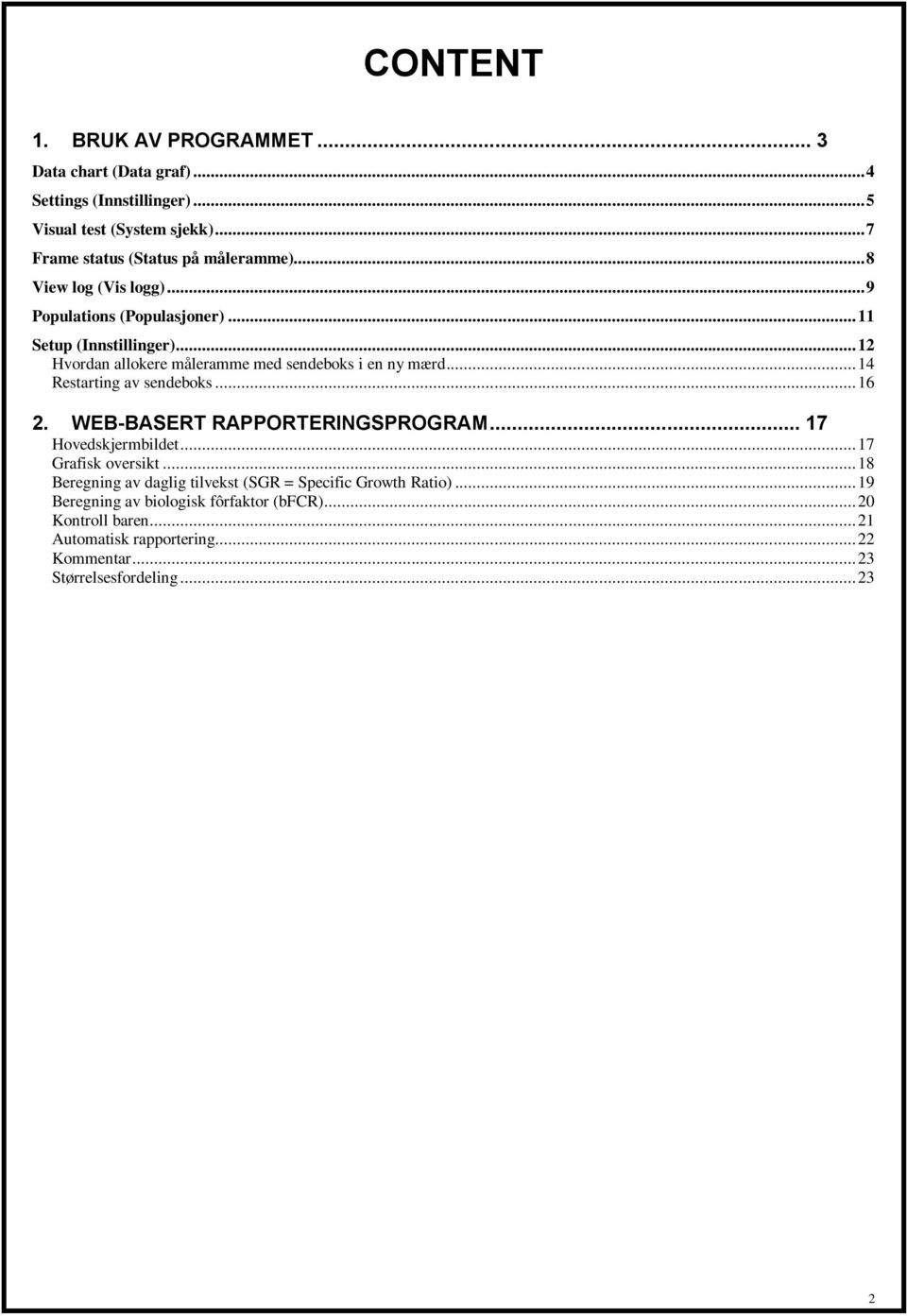 .. 14 Restarting av sendeboks... 16 2. WEB-BASERT RAPPORTERINGSPROGRAM... 17 Hovedskjermbildet... 17 Grafisk oversikt.