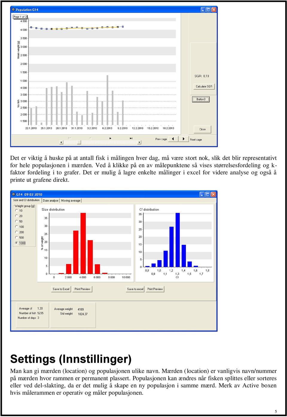 Det er mulig å lagre enkelte målinger i excel for videre analyse og også å printe ut grafene direkt.