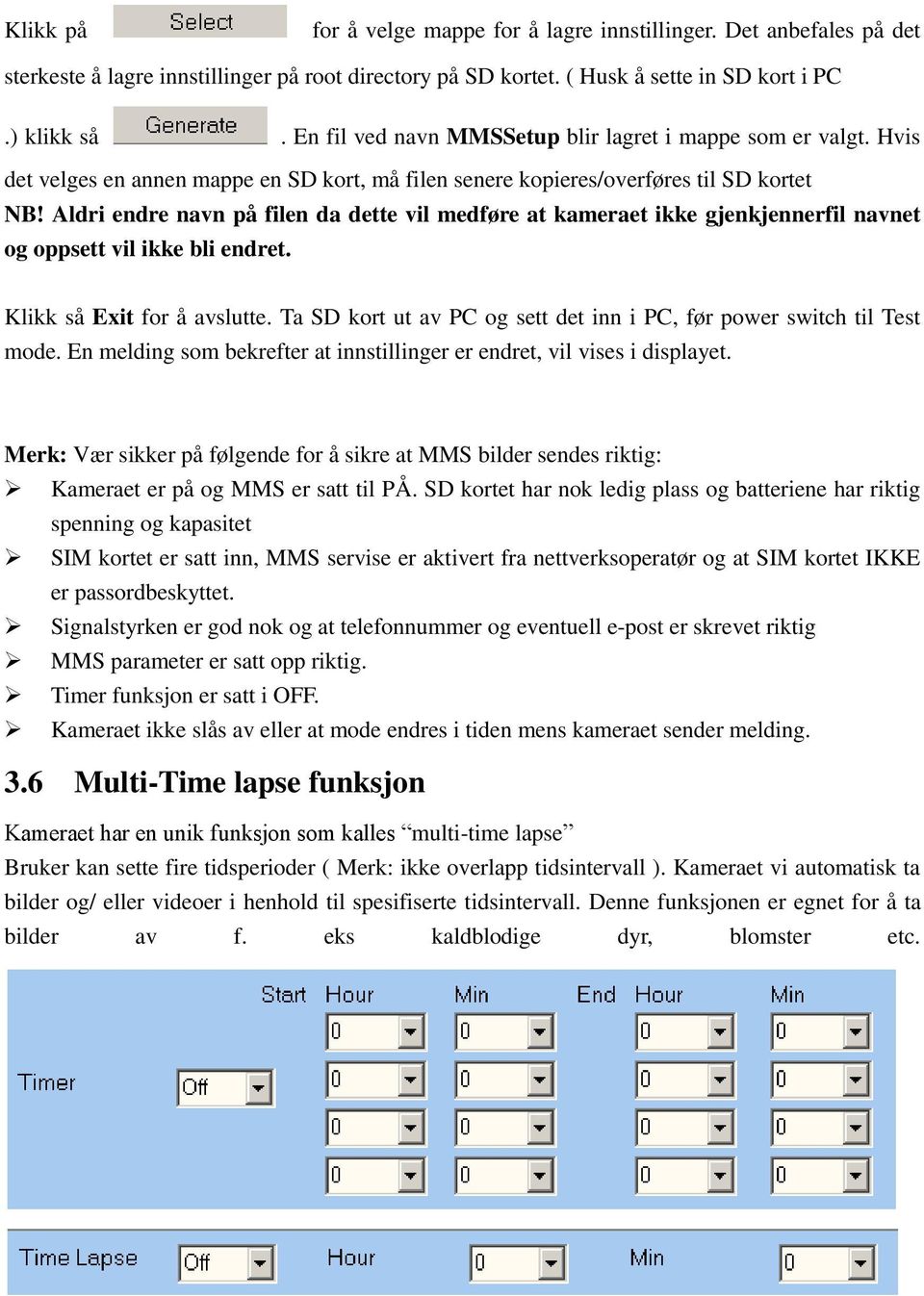 Aldri endre navn på filen da dette vil medføre at kameraet ikke gjenkjennerfil navnet og oppsett vil ikke bli endret. Klikk så Exit for å avslutte.