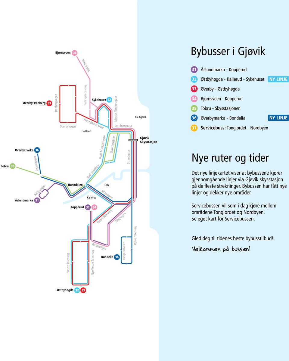 Nordbyen Øverbymarka 36 Tobru 35 Engenvegen Åslundmarka 31 Rådyrvegen Raufossvegen Hunndalen HIG Kallerud Kopperud 31 34 Hans Mustads gate Øvre Torvgate Alfarvegen Vestre Totenveg Ringvegen