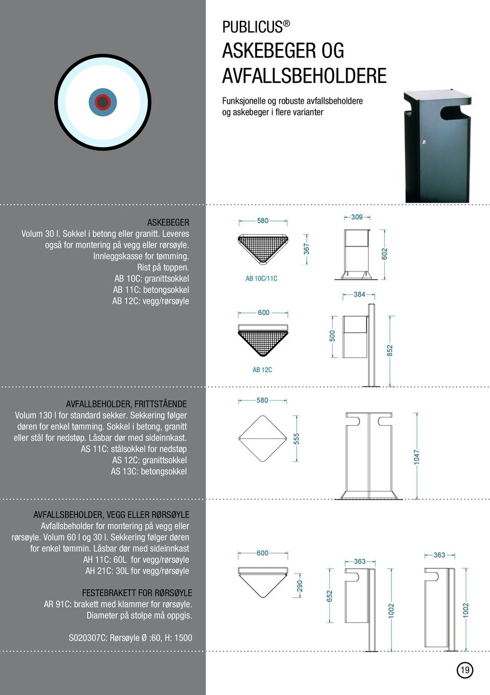 AB 10C: granittsokkel AB 11C: betongsokkel AB 12C: vegg/rørsøyle 580 AB 10C/11C 600 367 309 384 602 852 500 AB 12C avfallbeholder, frittstående Volum 130 l for standard sekker.