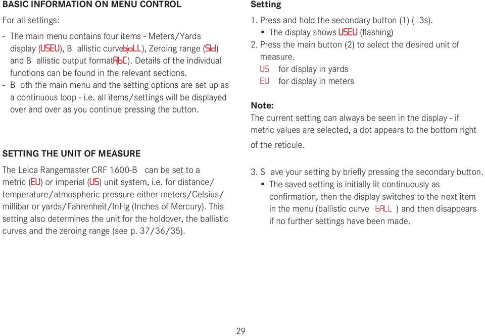 SETTING THE UNIT OF MEASURE The Leica Rangemaster CRF 1600-B can be set to a metric (EU) or imperial (US) unit system, i.e. for distance/ temperature/atmospheric pressure either meters/celsius/ millibar or yards/fahrenheit/inhg (Inches of Mercury).
