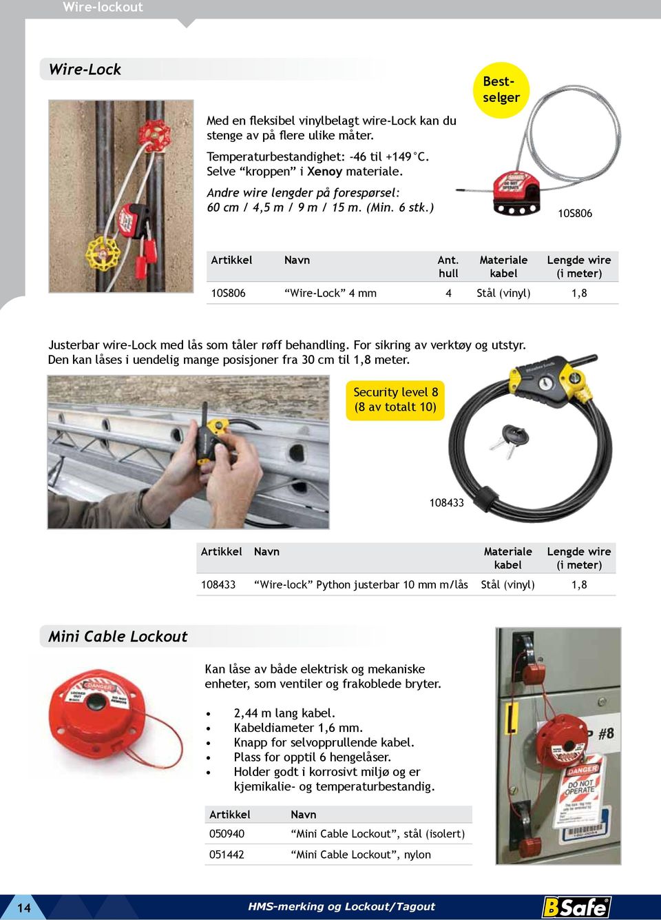 hull Materiale kabel Lengde wire (i meter) 10S806 Wire-Lock 4 mm 4 Stål (vinyl) 1,8 Justerbar wire-lock med lås som tåler røff behandling. For sikring av verktøy og utstyr.