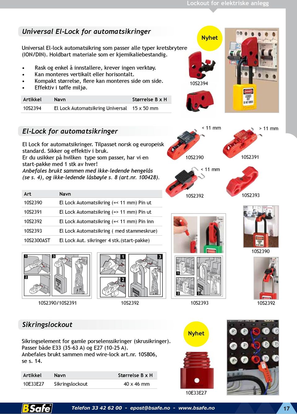 10S2394 Artikkel Navn Størrelse B x H 10S2394 El Lock Automatsikring Universal 15 x 50 mm El-Lock for automatsikringer El Lock for automatsikringer. Tilpasset norsk og europeisk standard.