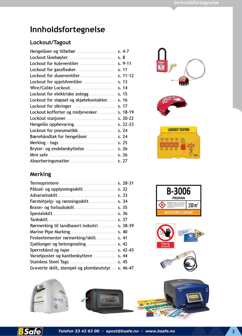 .. s. 18-19 Lockout stasjoner... s. 20-22 Hengelås oppbevaring... s. 22-23 Lockout for pneumatikk... s. 24 Bærehåndtak for hengelåser... s. 24 Merking - tags... s. 25 Bryter- og endebeskyttelse... s. 26 Mini safe.