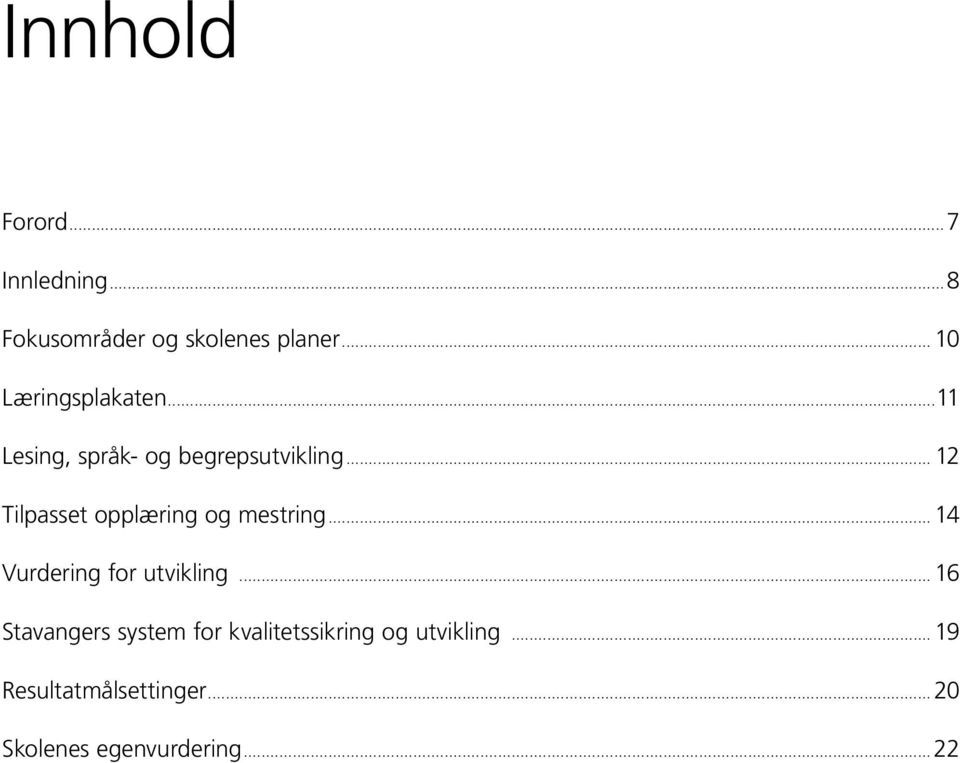 .. 12 Tilpasset opplæring og mestring... 14 Vurdering for utvikling.