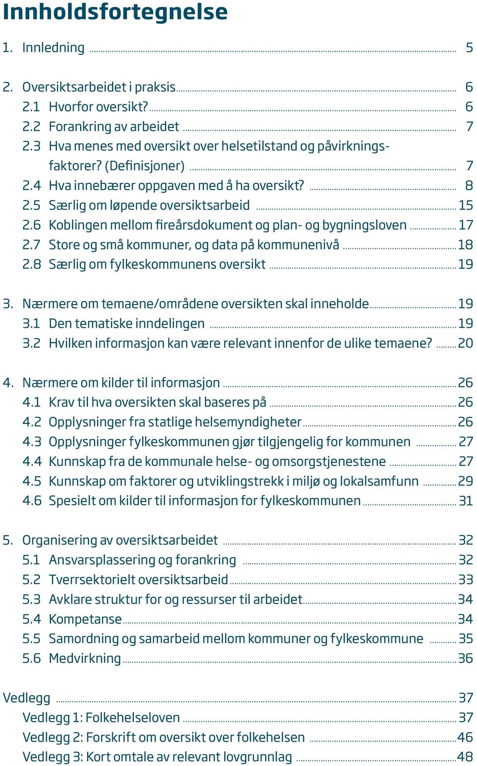 7 Store og små kommuner, og data på kommunenivå 18 2.8 Særlig om fylkeskommunens oversikt 19 3. Nærmere om temaene/områdene oversikten skal inneholde 19 3.1 Den tematiske inndelingen 19 3.