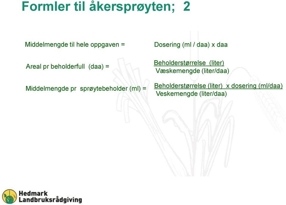 Dosering (ml / daa) x daa Beholderstørrelse (liter) Væskemengde