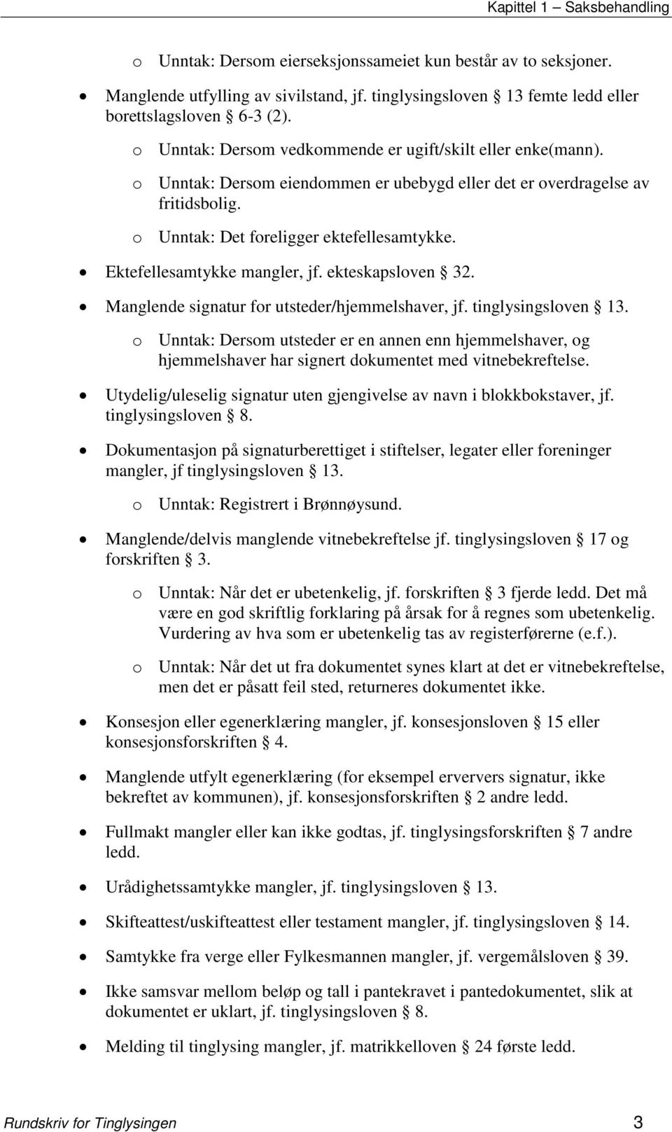 Ektefellesamtykke mangler, jf. ekteskapsloven 32. Manglende signatur for utsteder/hjemmelshaver, jf. tinglysingsloven 13.