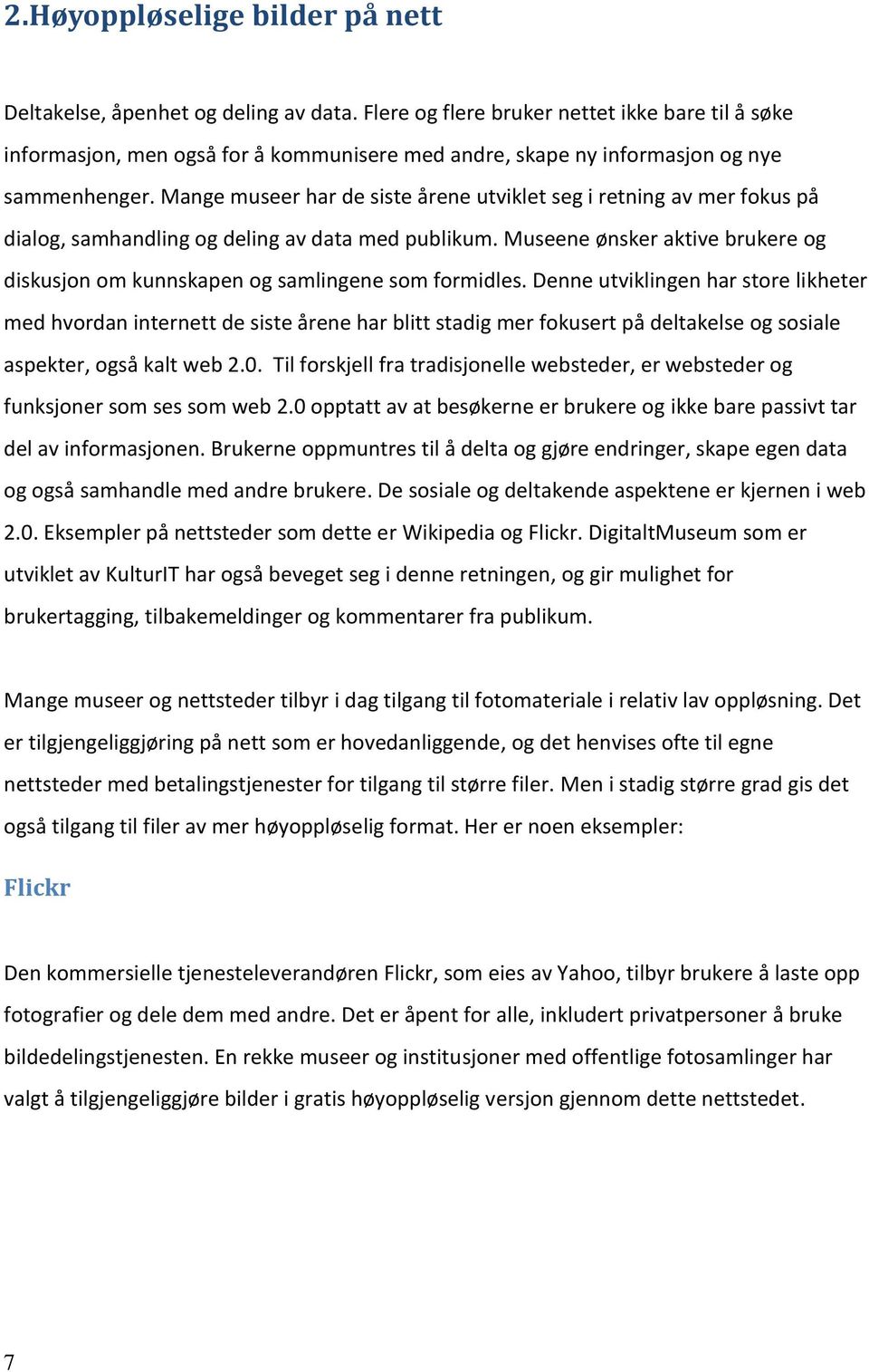 Mange museer har de siste årene utviklet seg i retning av mer fokus på dialog, samhandling og deling av data med publikum.