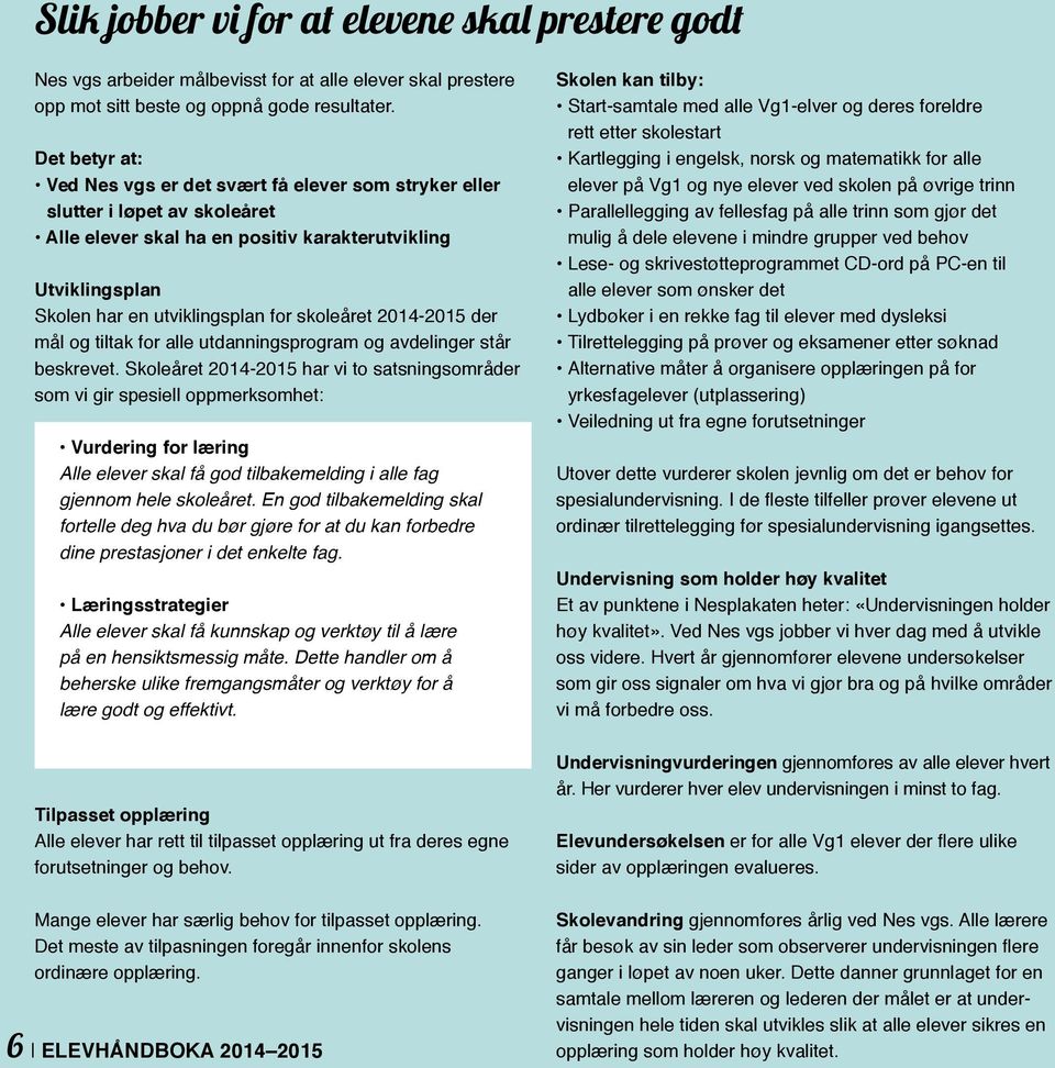 skoleåret 2014-2015 der mål og tiltak for alle utdanningsprogram og avdelinger står beskrevet.