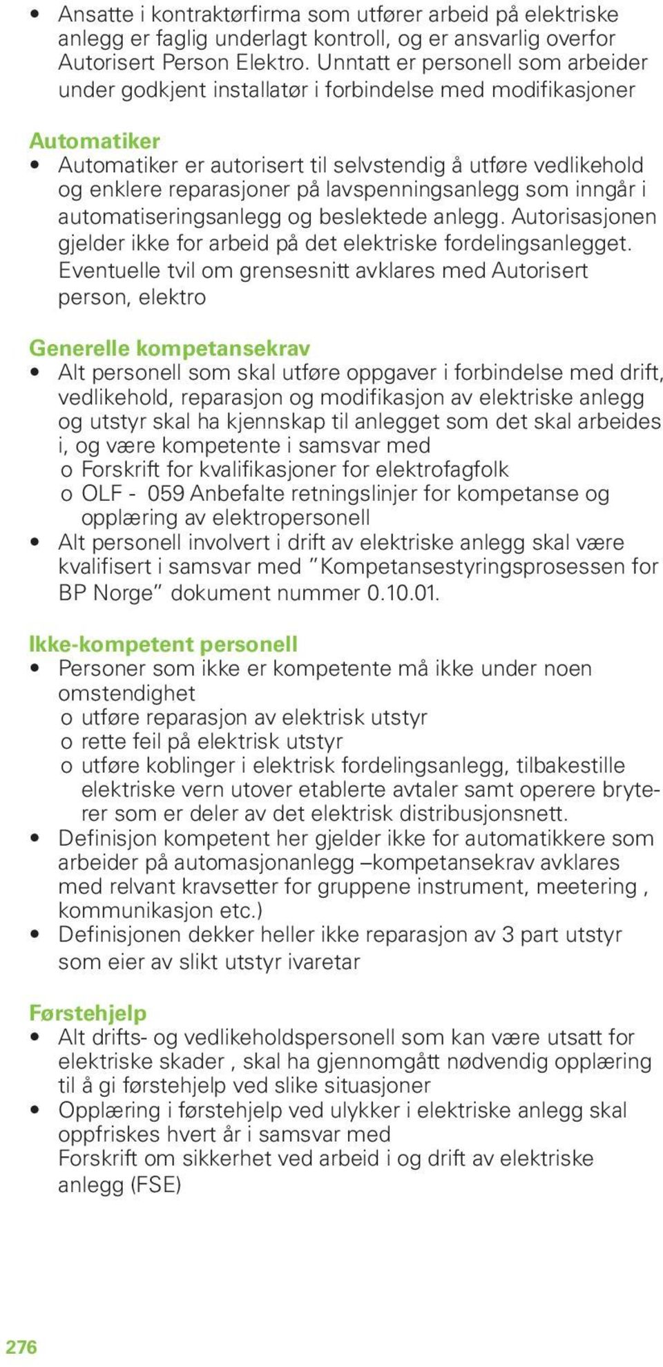 lavspenningsanlegg som inngår i automatiseringsanlegg og beslektede anlegg. Autorisasjonen gjelder ikke for arbeid på det elektriske fordelingsanlegget.