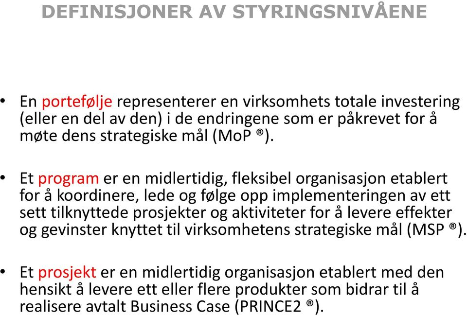 Et program er en midlertidig, fleksibel organisasjon etablert for å koordinere, lede og følge opp implementeringen av ett sett tilknyttede prosjekter