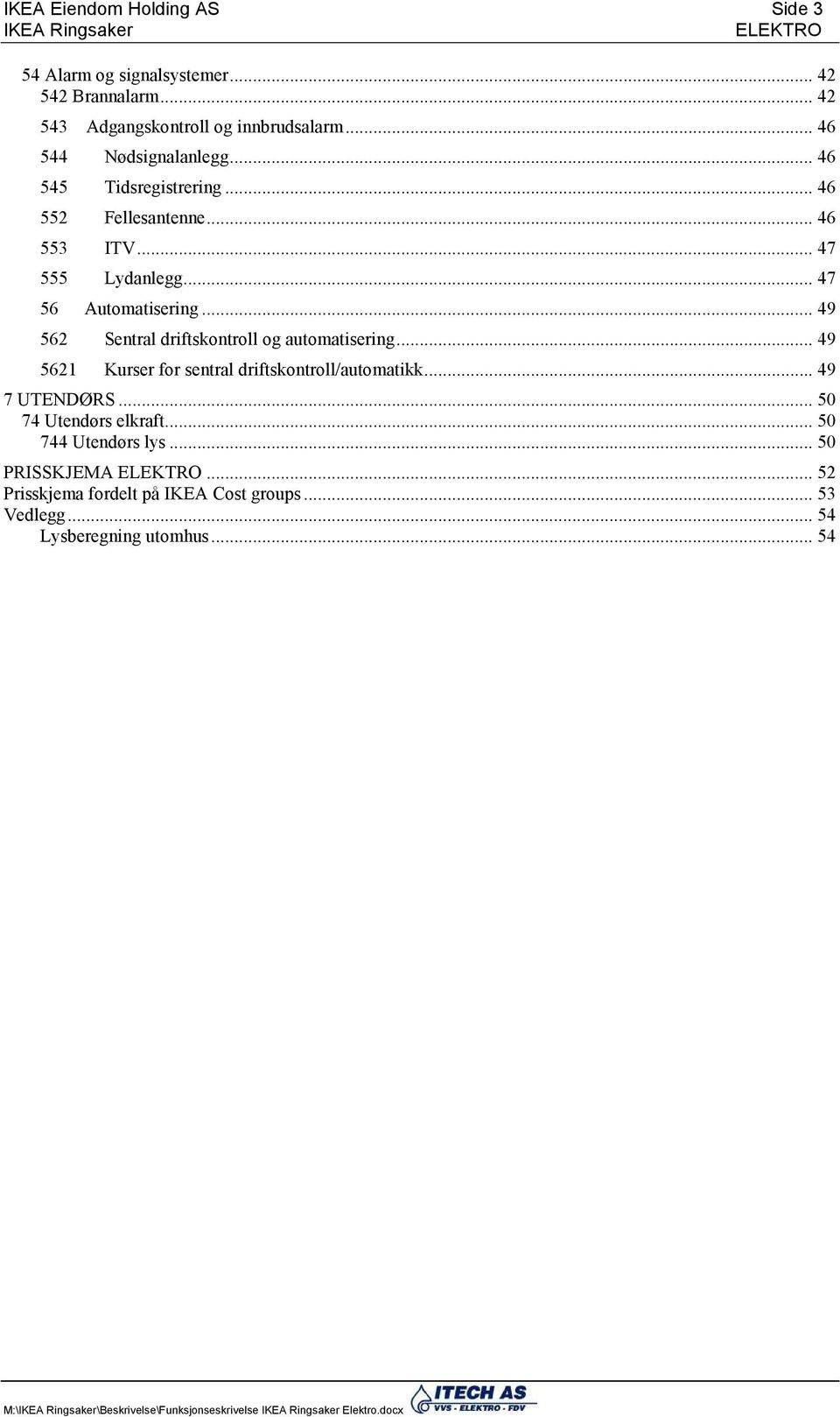 .. 49 562 Sentral driftskontroll og automatisering... 49 5621 Kurser for sentral driftskontroll/automatikk... 49 7 UTENDØRS.