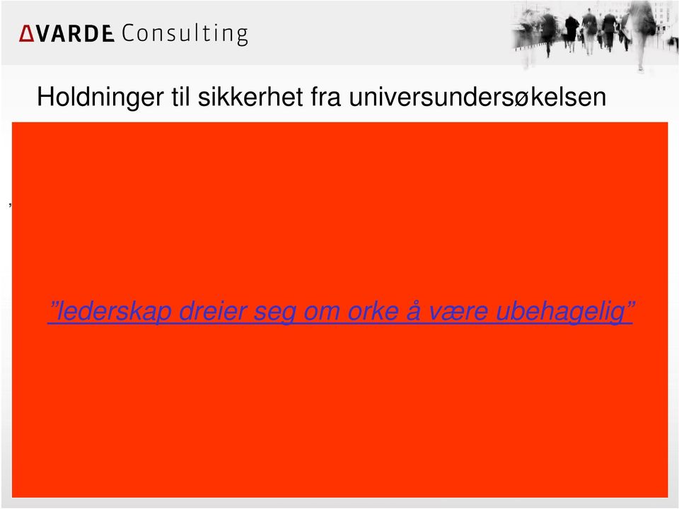 hensyn til Hvis jeg [som leder] angriper de tingene jeg ser, men ikke kan bevise, er det egentlig bare jeg som sitter igjen med problemet Det ser ut som om det viktigste for ledelsen er at vi