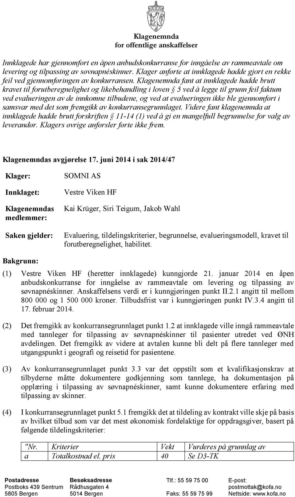 Klagenemnda fant at innklagede hadde brutt kravet til forutberegnelighet og likebehandling i loven 5 ved å legge til grunn feil faktum ved evalueringen av de innkomne tilbudene, og ved at