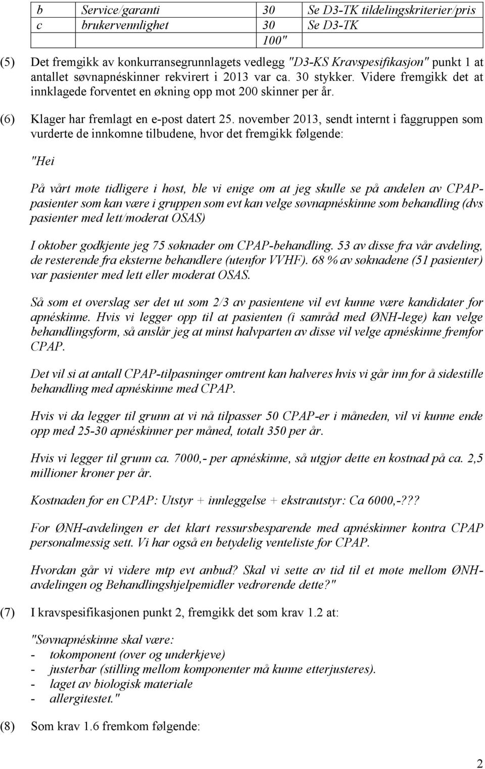 november 2013, sendt internt i faggruppen som vurderte de innkomne tilbudene, hvor det fremgikk følgende: "Hei På vårt møte tidligere i høst, ble vi enige om at jeg skulle se på andelen av