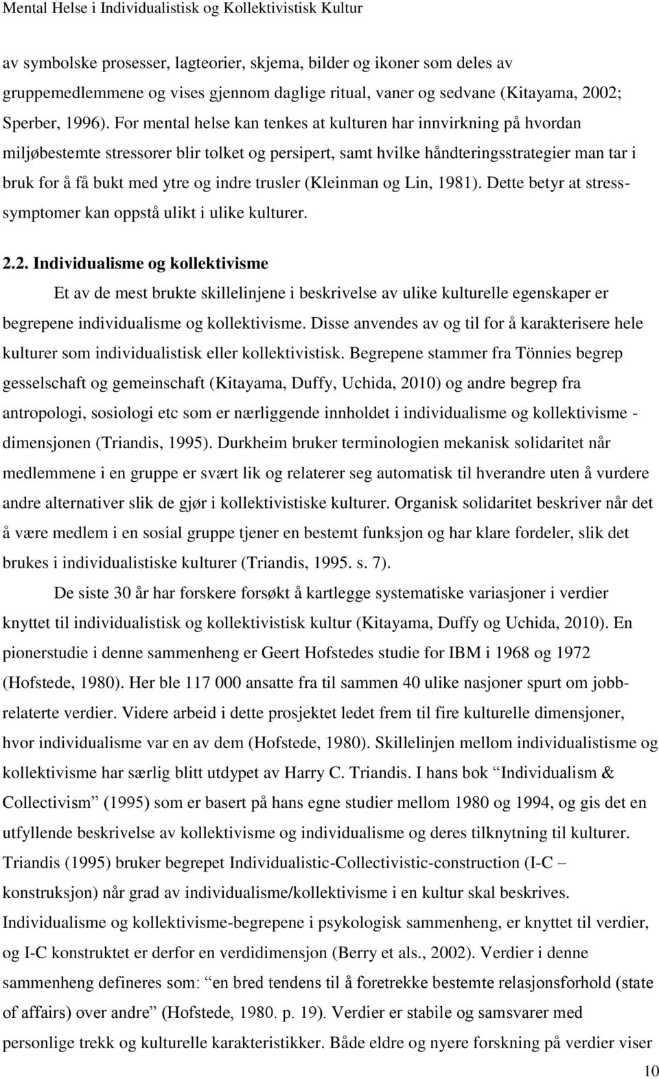 trusler (Kleinman og Lin, 1981). Dette betyr at stresssymptomer kan oppstå ulikt i ulike kulturer. 2.