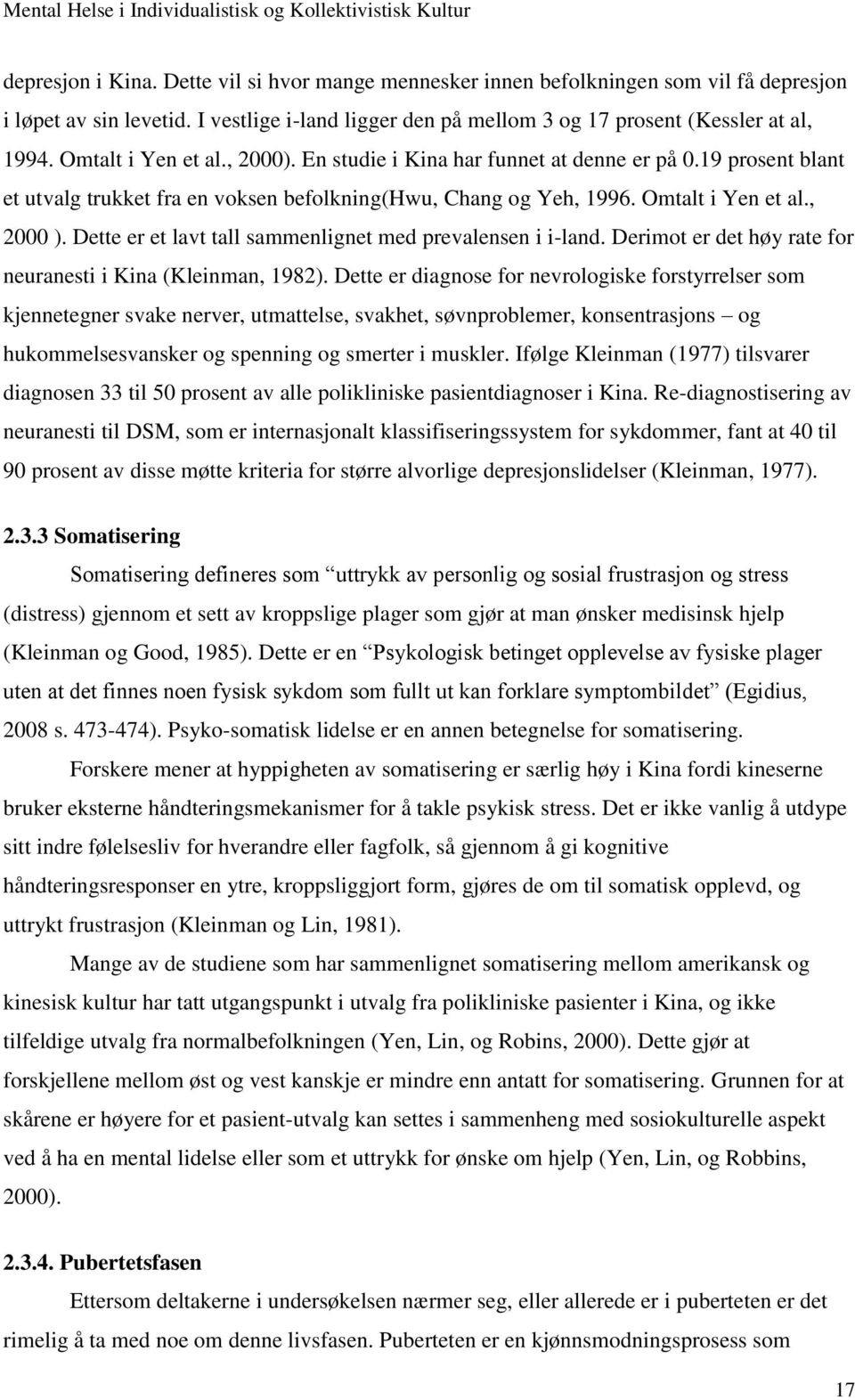 Dette er et lavt tall sammenlignet med prevalensen i i-land. Derimot er det høy rate for neuranesti i Kina (Kleinman, 1982).