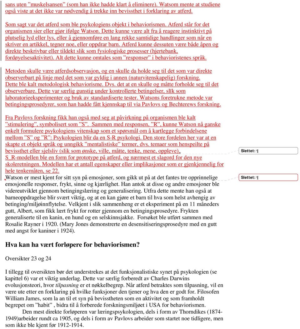 Dette kunne være alt fra å reagere instinktivt på plutselig lyd eller lys, eller å gjennomføre en lang rekke samtidige handlinger som når en skriver en artikkel, tegner noe, eller oppdrar barn.