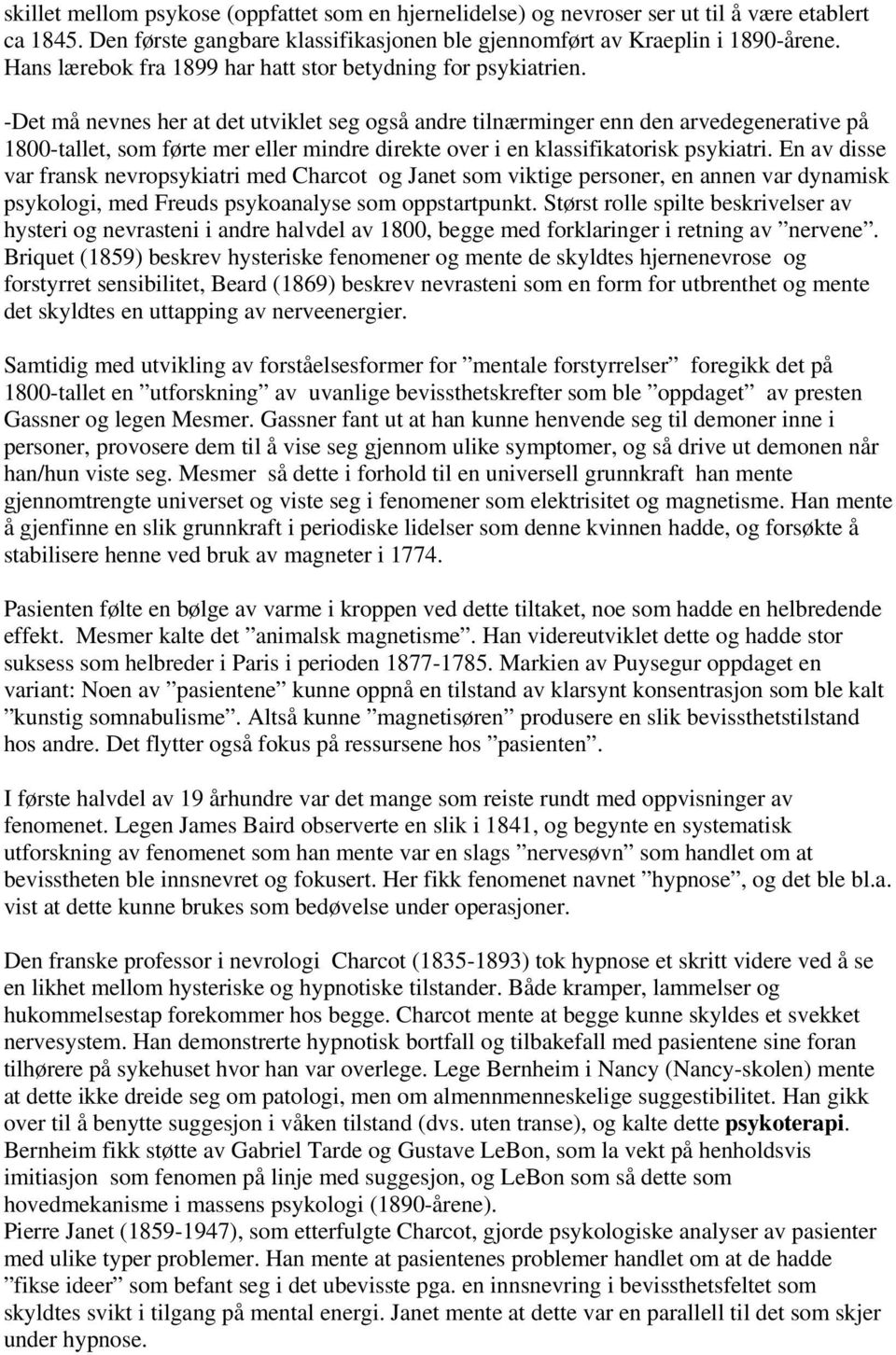 -Det må nevnes her at det utviklet seg også andre tilnærminger enn den arvedegenerative på 1800-tallet, som førte mer eller mindre direkte over i en klassifikatorisk psykiatri.