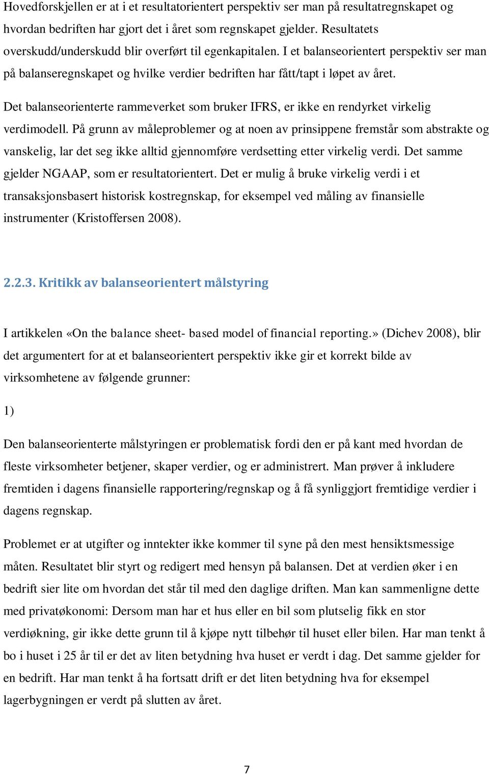 Det balanseorienterte rammeverket som bruker IFRS, er ikke en rendyrket virkelig verdimodell.