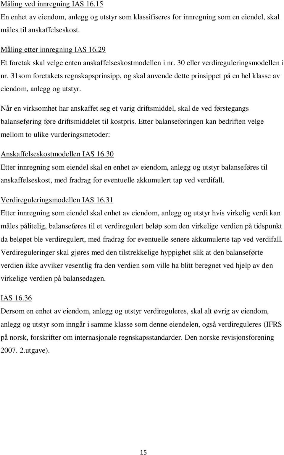 31som foretakets regnskapsprinsipp, og skal anvende dette prinsippet på en hel klasse av eiendom, anlegg og utstyr.