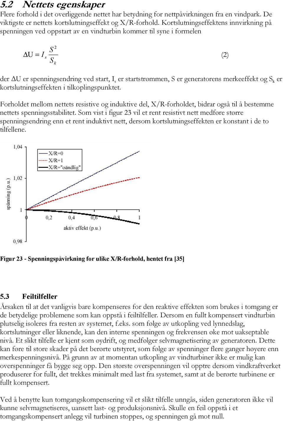 generatorens merkeeffekt og S k er kortslutningseffekten i tilkoplingspunktet.