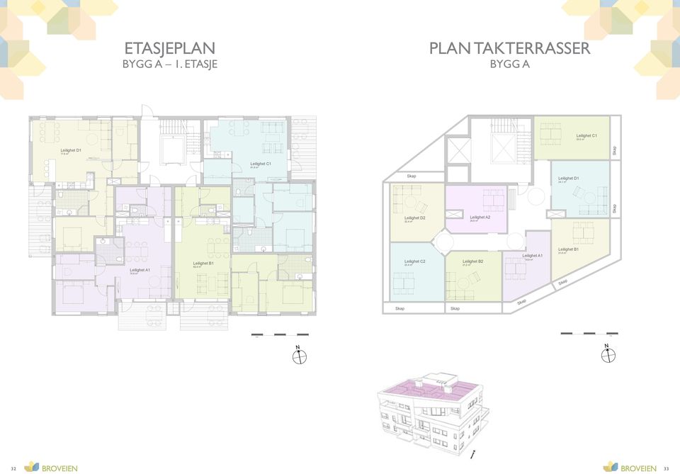 ETASJE PLAN TAKTERRASSER BYGG A Leilighet C1 25,0 m² Leilighet D1 77,8 m² Leilighet C1 81,9 m² Leilighet D2 Leilighet A2 20,8 m² Leilighet D1 24,1 m²