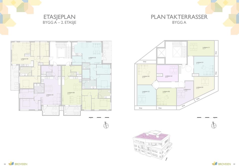 ETASJE PLAN TAKTERRASSER BYGG A Leilighet C1 25,0 m² Leilighet D2 77,8 m² Leilighet C2 81,9 m² Leilighet D2 Leilighet D2 Leilighet A2 20,8 m² Leilighet