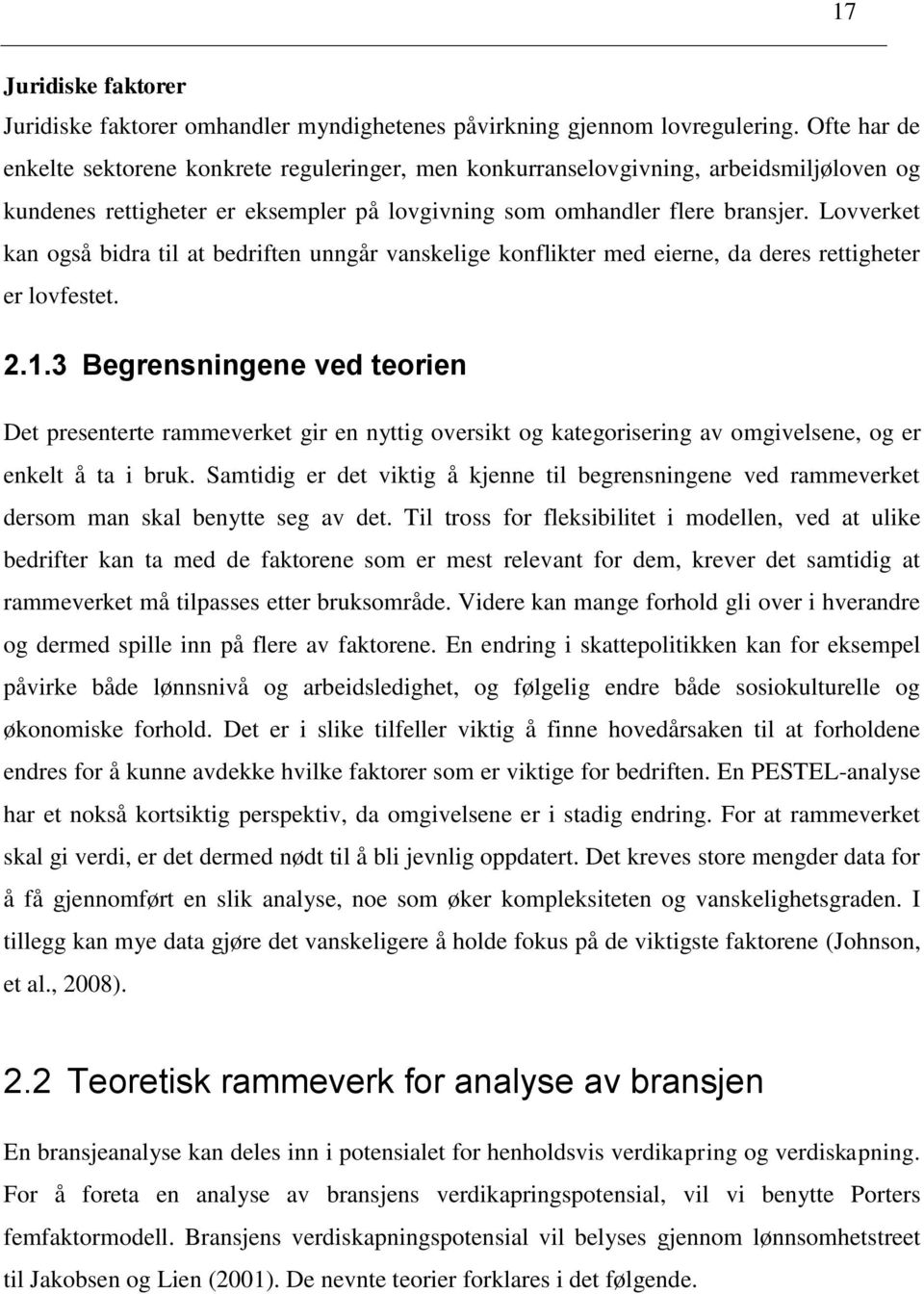 Lovverket kan også bidra til at bedriften unngår vanskelige konflikter med eierne, da deres rettigheter er lovfestet. 2.1.