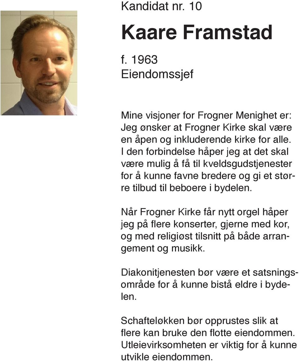 Når Frogner Kirke får nytt orgel håper jeg på flere konserter, gjerne med kor, og med religiøst tilsnitt på både arrangement og musikk.