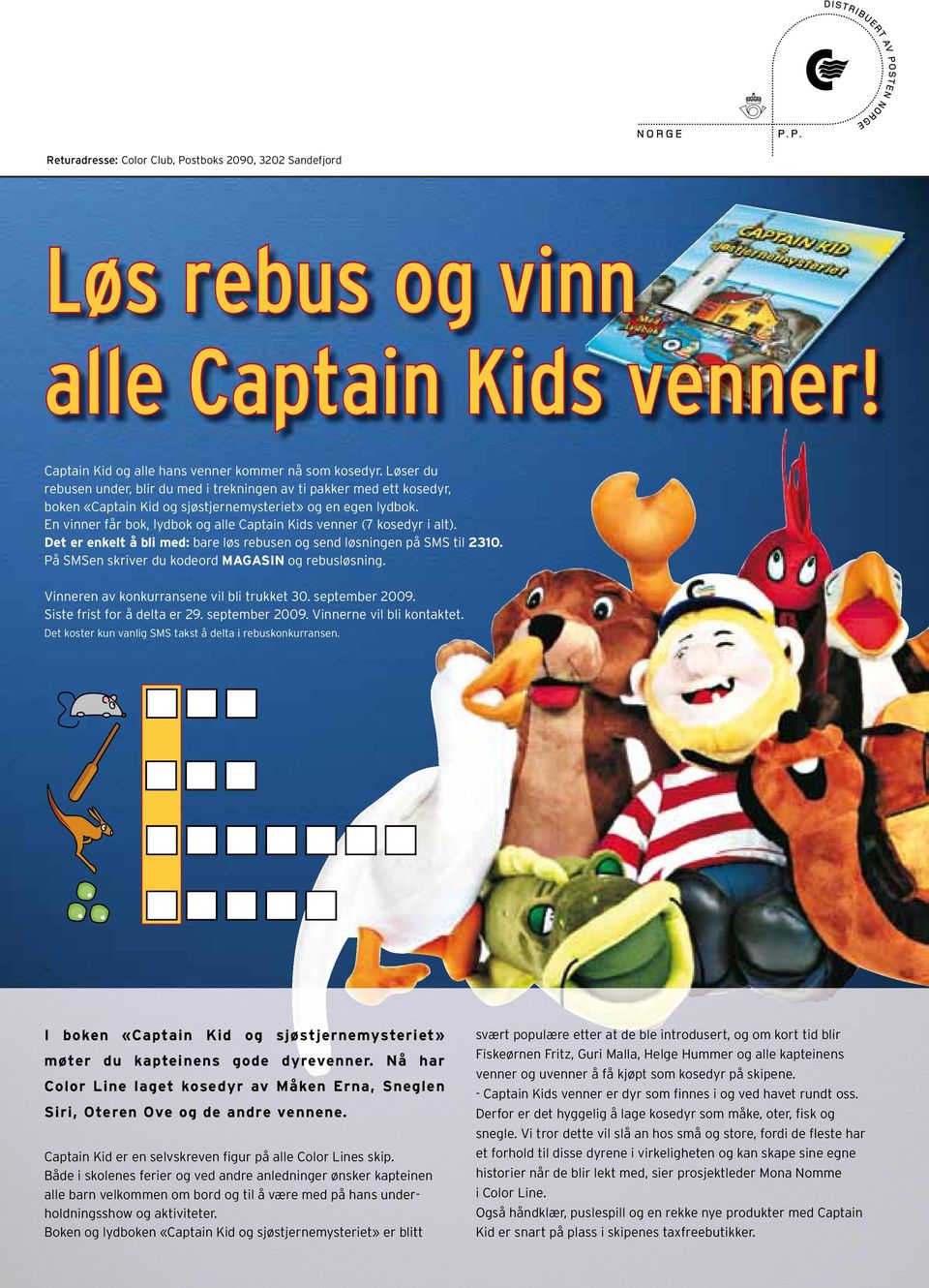 En vinner får bok, lydbok og alle Captain Kids venner (7 kosedyr i alt). Det er enkelt å bli med: bare løs rebusen og send løsningen på SMS til 2310.