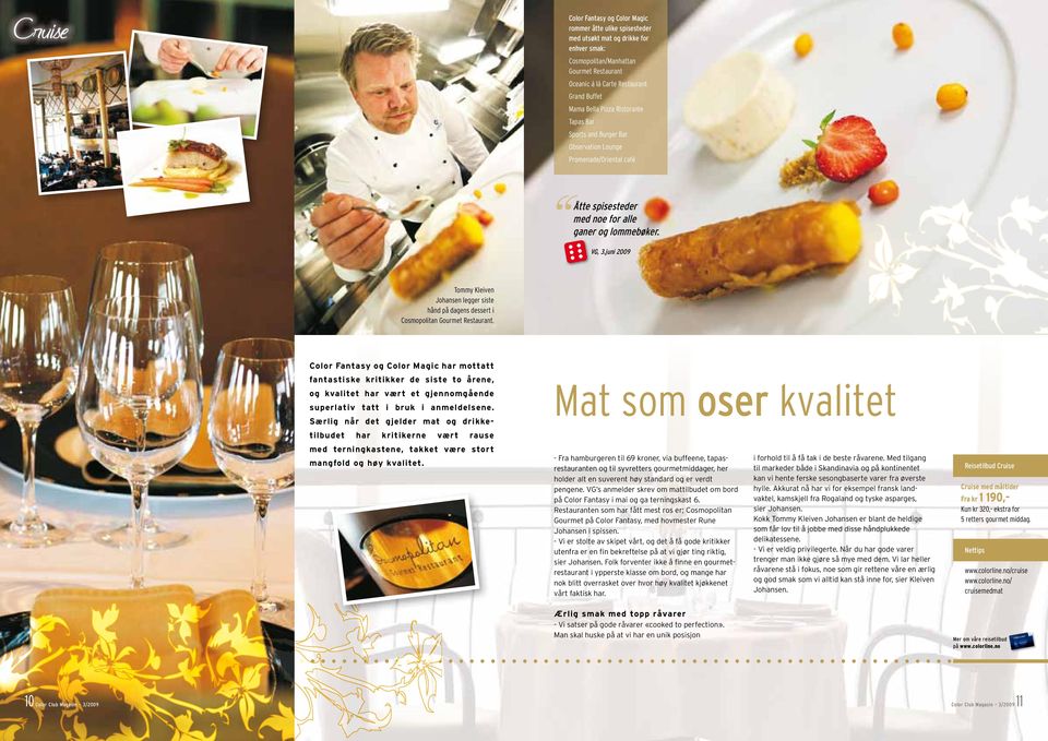 juni 2009 Tommy Kleiven Johansen legger siste hånd på dagens dessert i Cosmopolitan Gourmet Restaurant.